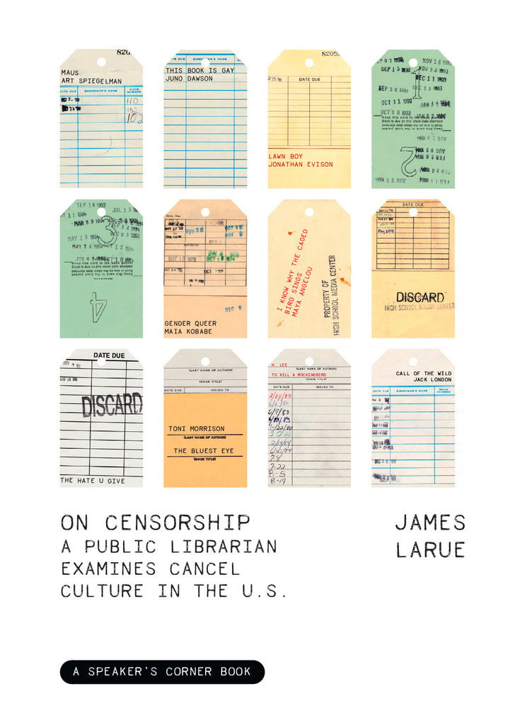 On Censorship: A Public Librarian Examines Cancel Culture in the US by James LaRue