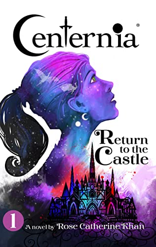 Rose Khan: Centernia - Return to the Castle by Rose Catherine Khan