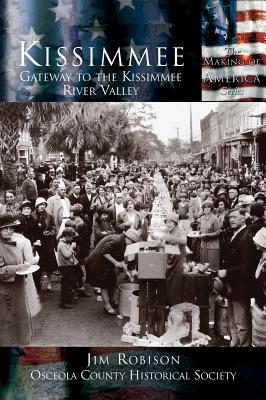 Want to read   Kindle Unlimited $0.00       Rate this book Kissimmee: Gateway to the Kissimmee River Valley  by Jim Robinson ,  Osceola County Historical Society