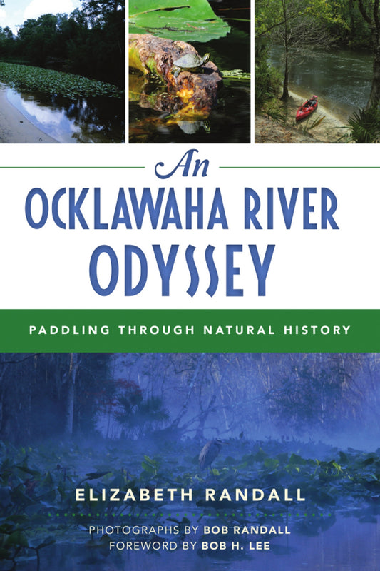 An Ocklawaha River Odyssey: Paddling Through Natural History  by Elizabeth Randall ,  Bob H. Lee  (Foreword) ,  Bob Randall  (Photographer)