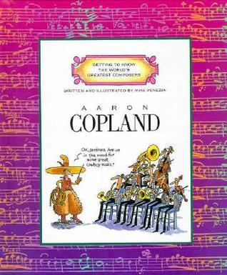 Getting to Know the World's Greatest Composers Aaron Copland  by Mike Venezia
