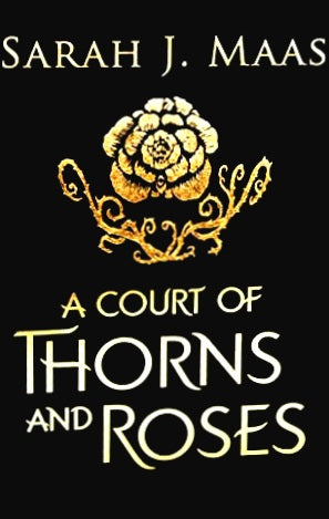 A Court of Thorns and Roses (A Court of Thorns and Roses #1) by Sarah J. Maas