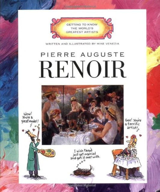 Getting to Know the World's Greatest Artists Pierre Auguste Renoir  by Mike Venezia