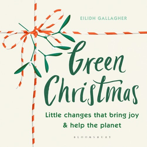 Green Christmas: Little Changes that bring joy & help the planet by Eilidh Gallagher