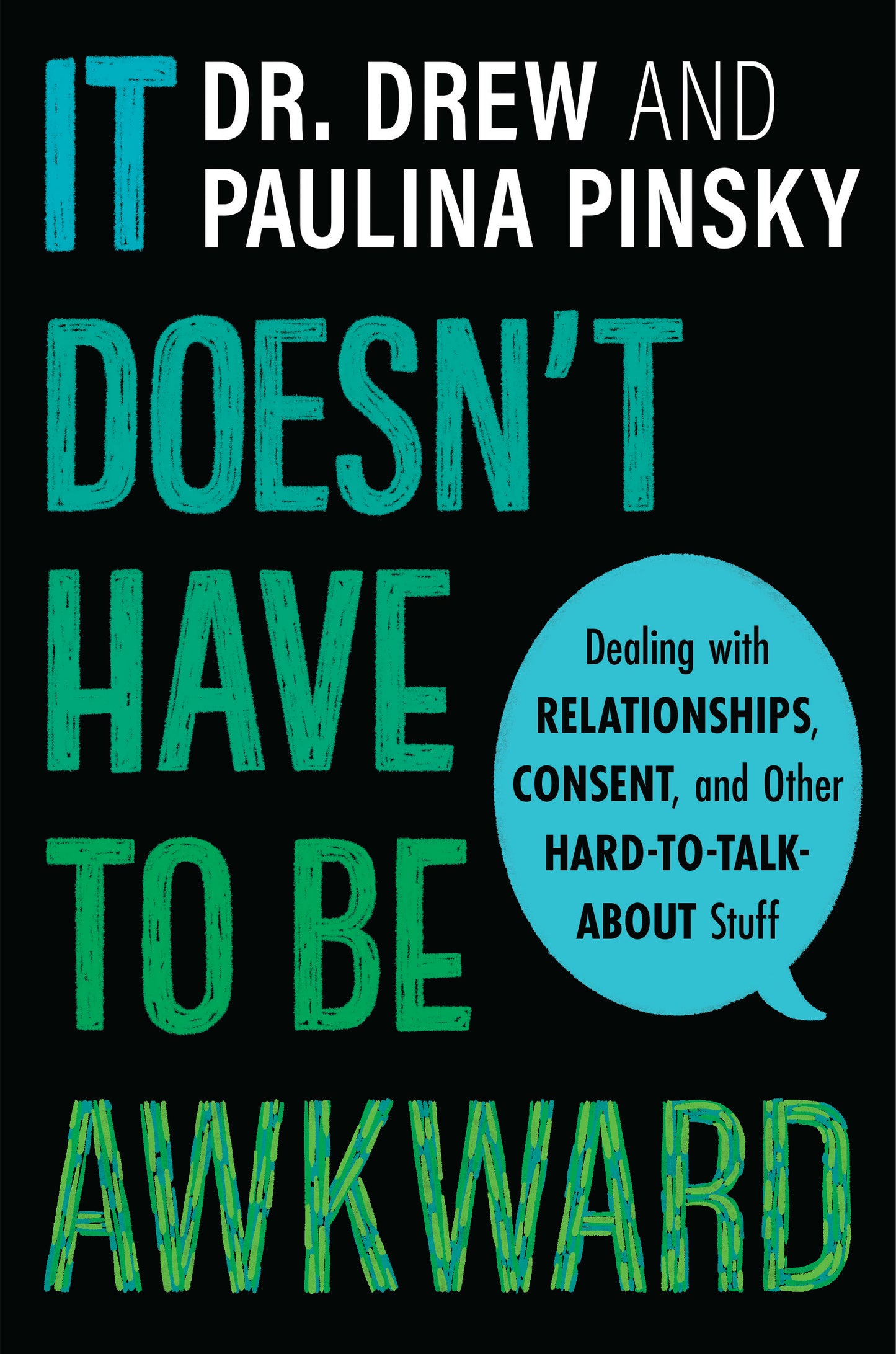 It Doesn't Have to be Awkward: Dealing with Relationships, Consent, and Other Hard-to-Talk-About Stuff by Dr. Drew and Paulina Pinsky