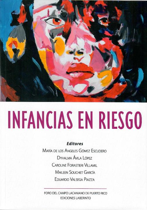 Infancias en riesgo por María de los Ángeles Gómez Escudero  (Editor) ,  Dyhalma Ávila López  (Editor) ,  Caroline Forastieri Villamil  (Editor) ,  Maileen Souchet García  (Editor) ,  Eduardo Valsega Piazza  (Editor)