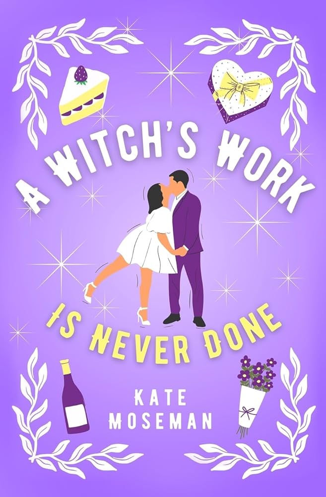 A Witch's Work Is Never Done: A Paranormal Romantic Comedy by Kate Moseman (Supernatural Sweethearts #2)