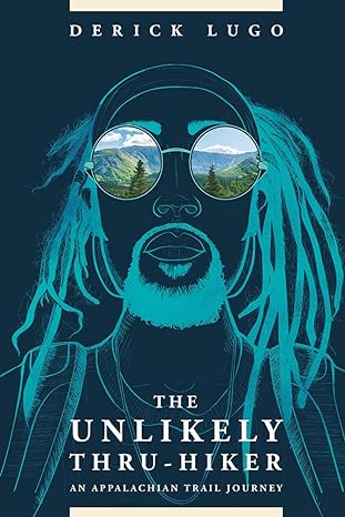 The Unlikely Thru-Hiker: An Appalachian Trail Journey by Derick Lugo