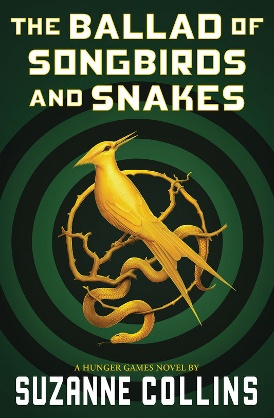 The Ballad of Songbirds and Snakes (A Hunger Games Novel, The Hunger Games #0) by Suzanne Collins