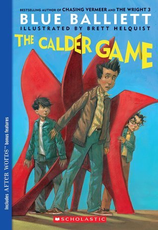 The Calder Game (Chasing Vermeer #3) by  Blue Balliett ,  Brett Helquist  (Illustrator)