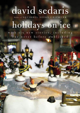 Holidays on Ice  by David Sedaris