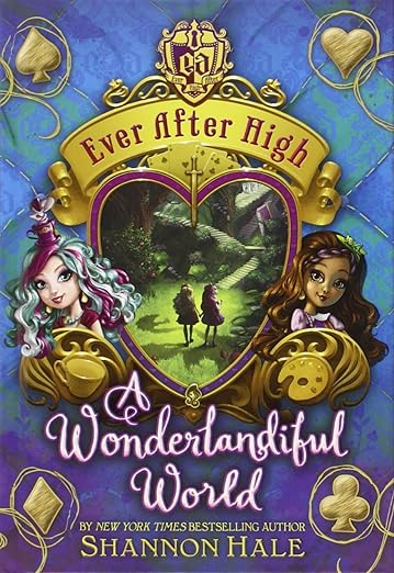Ever after high a wonderlandiful world by shannon hale
