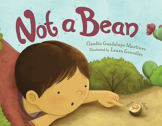 Not a Bean by Claudia Guadalupe Martinez, illustrated by Laura Gonzalez