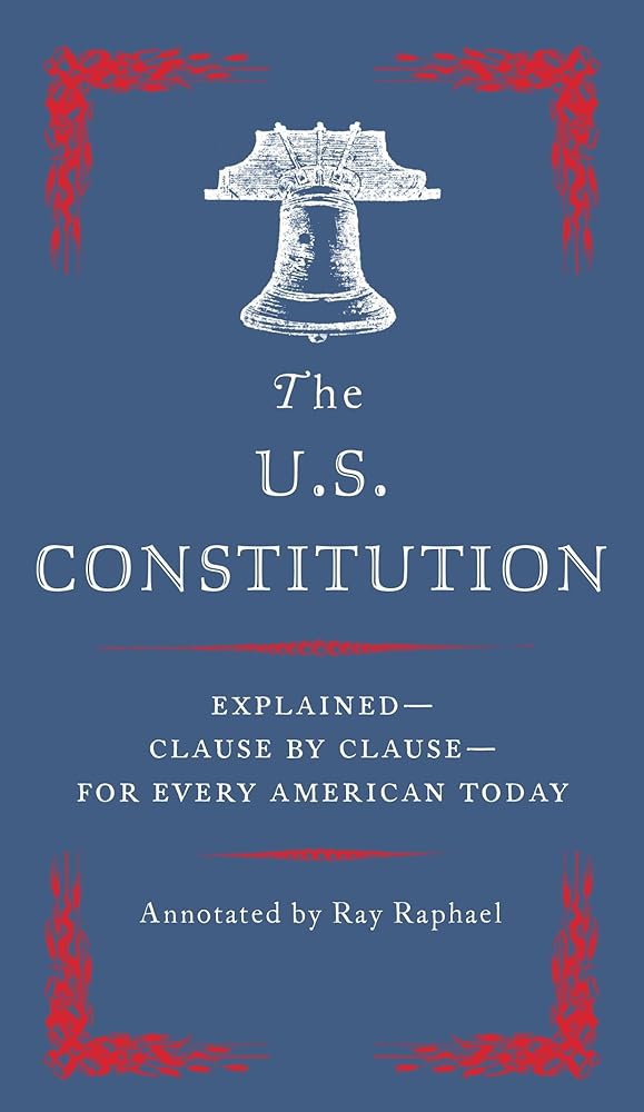 The U.S. Constitution: Explained--Clause by Clause--for Every American Today cover image