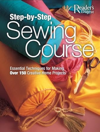 Step-by-Step Sewing Course: Essential Techniques for Making Over 150 Creative Home Projects cover image