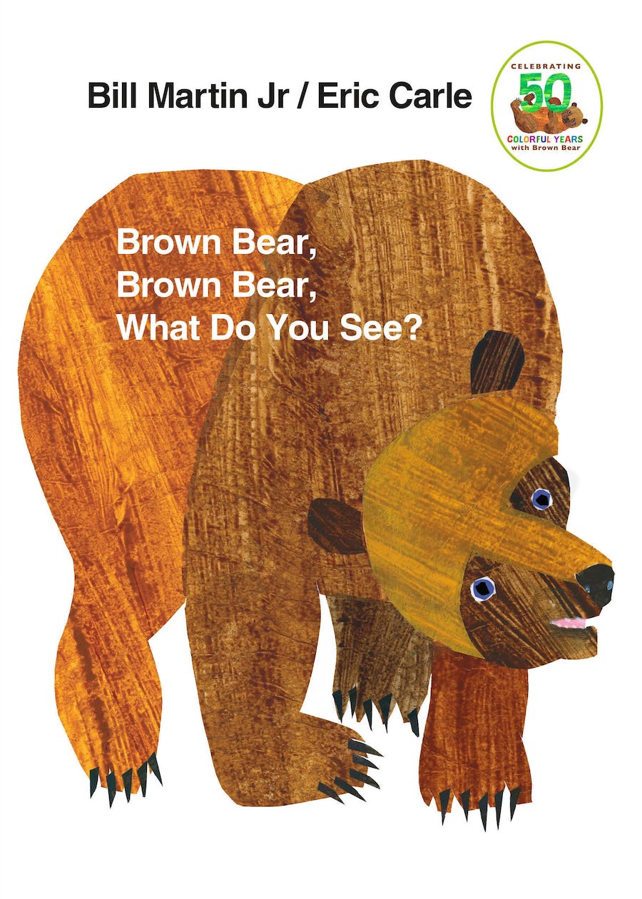 Brown Bear, Brown Bear, What Do You See? by Bill Martin Jr. and Eric Carle