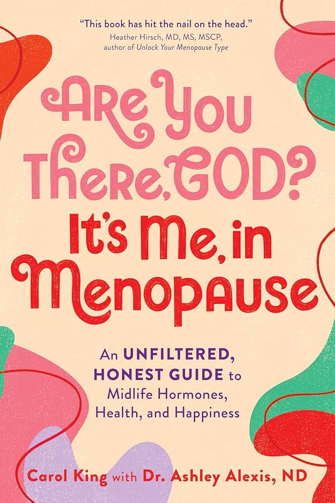 Are You There, God? It's Me, In Menopause: An Unfiltered, Honest Guide to Midlife Hormones, Health, and Happiness cover image