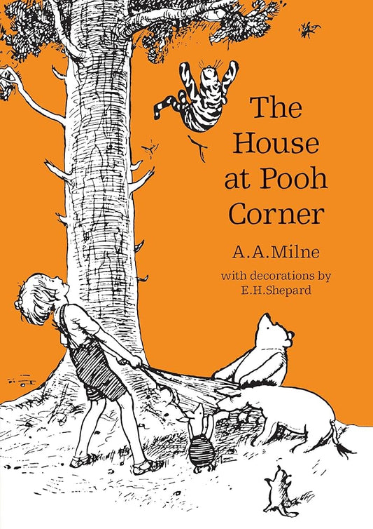 The House at Pooh Corner: The original, timeless and definitive version of the Pooh story created by A.A.Milne and E.H.Shepard. An ideal gift for ... adults. (Winnie-the-Pooh – Classic Editions) cover image