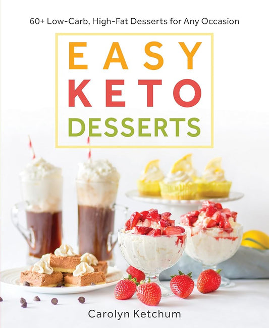 Easy Keto Desserts: 60+ Low-Carb High-Fat Desserts for Any Occasion cover image