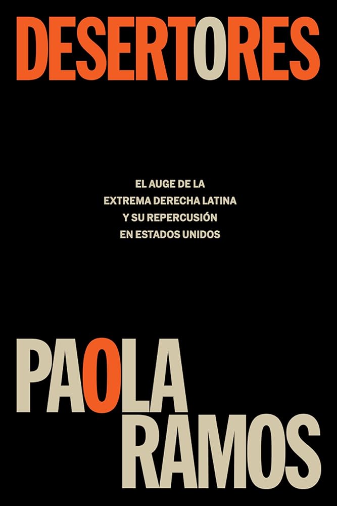 Desertores: El auge de la extrema derecha latina y su repercusión en Estados Uni dos / Defectors (Spanish Edition) cover image