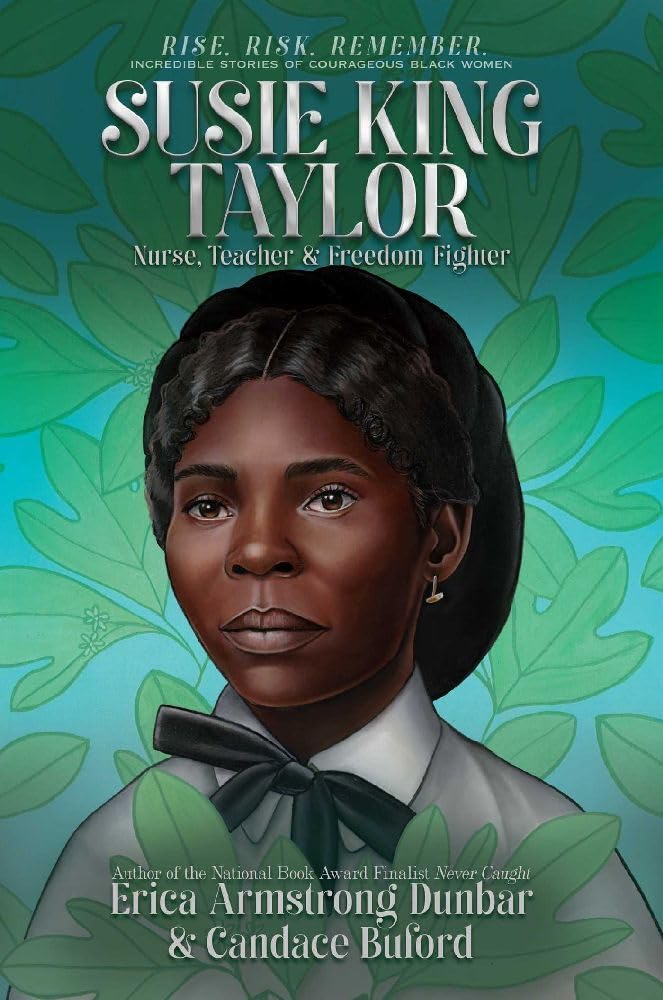 Susie King Taylor: Nurse, Teacher & Freedom Fighter (Rise. Risk. Remember. Incredible Stories of Courageous Black Women) cover image