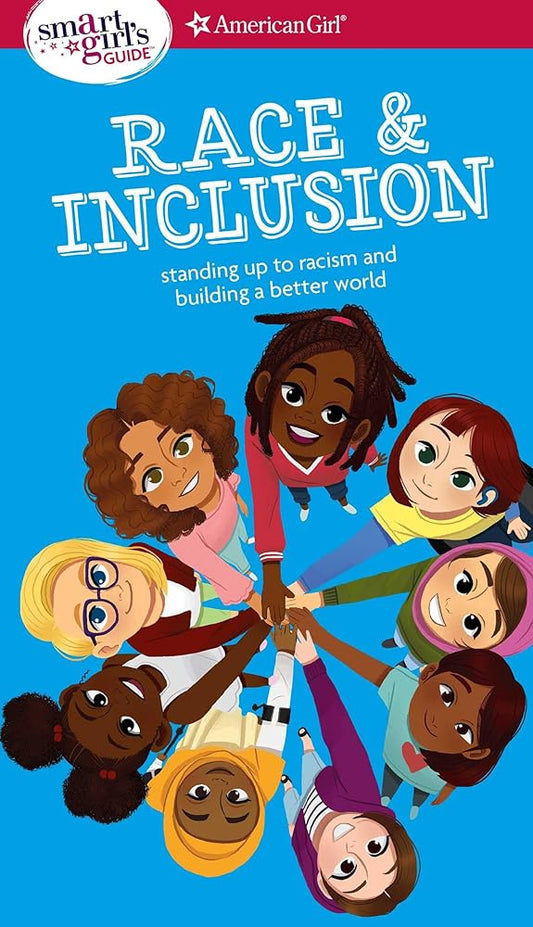 A Smart Girl's Guide: Race and Inclusion: Standing up to racism and building a better world (American Girl® Wellbeing) cover image