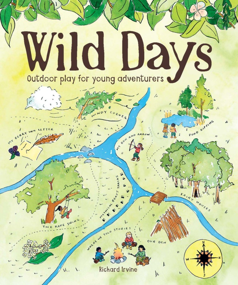 Wild Days: Outdoor Play for Young Adventurers by Richard Irvine