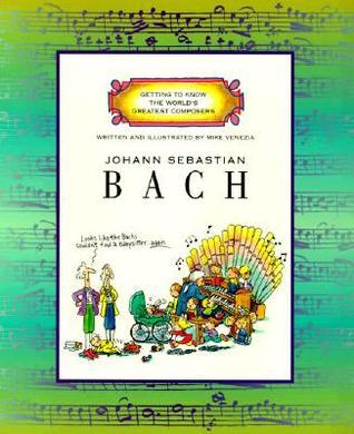 Getting to Know the World's Greatest Composers Johann Sebastian Bach by Mike Venezia
