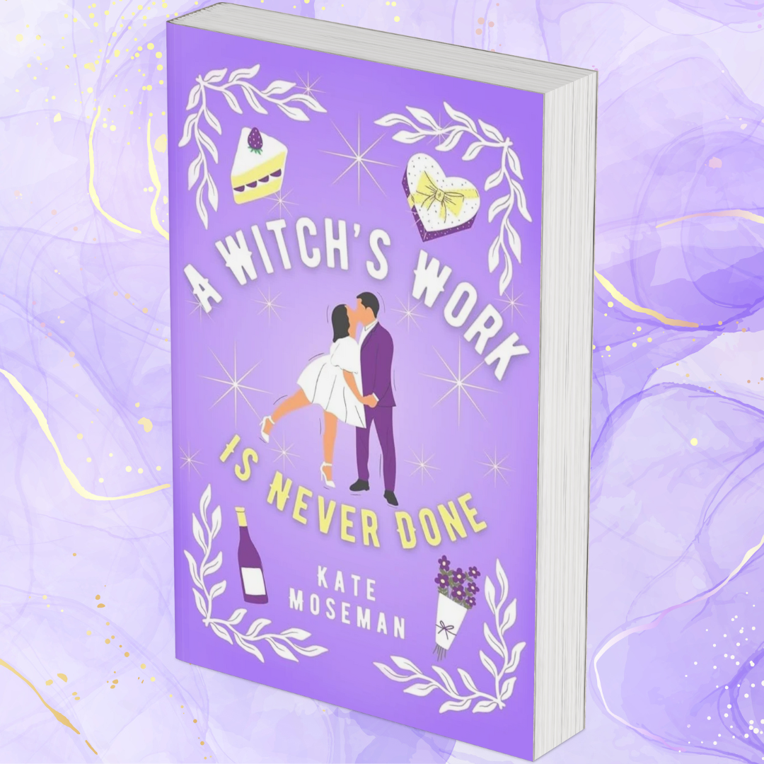 A Witch's Work Is Never Done: A Paranormal Romantic Comedy by Kate Moseman (Supernatural Sweethearts #2)