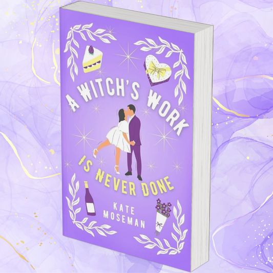 A Witch's Work Is Never Done: A Paranormal Romantic Comedy by Kate Moseman (Supernatural Sweethearts #2)