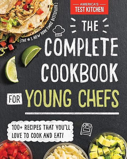 The Complete Cookbook for Young Chefs: 100+ Recipes That You'll Love to Cook and Eat!