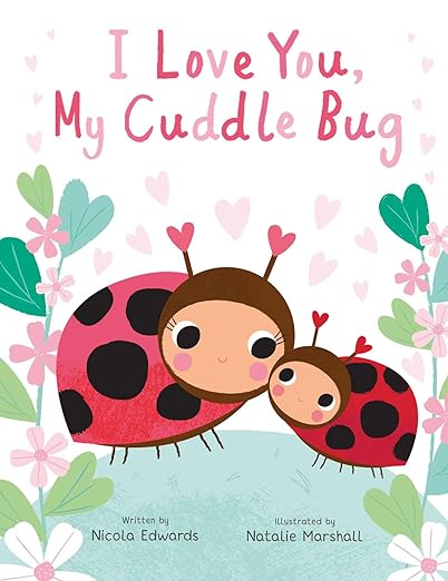 I Love You, My Cuddle Bug by Nicola Edwards