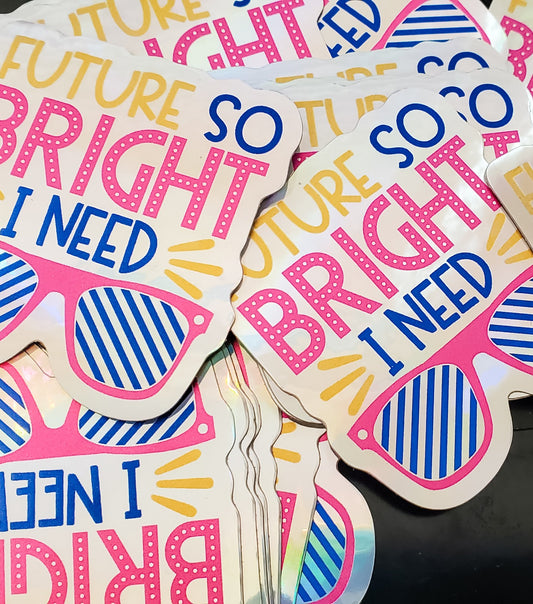 Future is SO Bright  - Holographic Vinyl Stickers - bibliophileprints